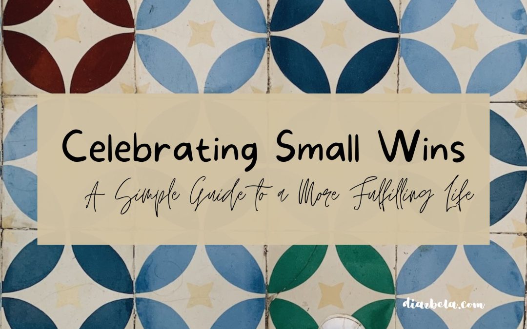 Celebrating Small Wins, A Simple Guide to a More Fulfilling Life