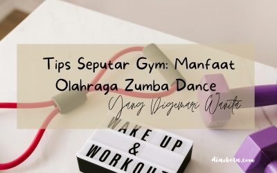 Tips Seputar Gym: Manfaat Olahraga Zumba Dance Yang Digemari Wanita